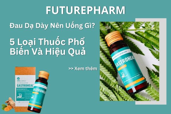 Sản phẩm GastroHeal hỗ trợ dạ dày, gợi ý 5 loại thuốc đau dạ dày phổ biến và hiệu quả giúp giảm đau, phục hồi niêm mạc.
